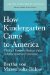 How Kindergarten Came to America : Friedrich Froebel's Radical Vision of Early Childhood Education cover