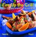Fire Up the Grill! : Over 75 Recipes for Great Dining Outdoors cover