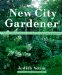 The New City Gardner : Natural Techniques and Necessary Skills for a Successful Urban Garden cover