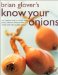 Brian Glover's Know Your Onions : The Complete Guide to Onions, Leeks, Garlic, Shallots, Spring Onions and Chives With over 45 Great Recipes cover