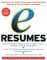 E Resumes : Everything You Need to Know About Using Electronic Resumes to Tap into Today's Job Market cover