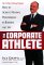 The Corporate Athlete: How to Achieve Maximal Performance in Business and Life