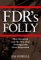 FDR's Folly : How Roosevelt And His New Deal Prolonged The Great Depression cover