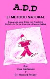 A.D.D., El Metodo Natural/A.D.D. the Natural Approach : Una Ayuda Para Ninos Con Trastorno Deficitario De LA Atencion Y Hiperactividad [Click for larger image]