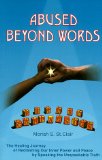 Abused Beyond Words : The Healing Journey of Reclaiming Our Inner Power and Peace by Speaking the Unspeakable Truth [Click for larger image]