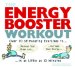 The Energy Booster Workout : Over 70 Stimulating Exercises to Relieve Your Stress and Increase Your Energy in As Little As 10 Minutes cover