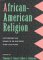 African-American Religion : Interpretive Essays in History and Culture cover