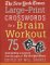 The New York Times Large-print Crosswords for a Brain Workout: 75 Mind-building Crosswords from the Pages of the New York Times