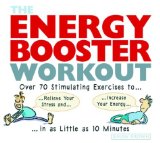 The Energy Booster Workout : Over 70 Stimulating Exercises to Relieve Your Stress and Increase Your Energy in As Little As 10 Minutes [Click for larger image]