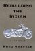 Rebuilding the Indian : A Memoir cover