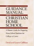 The Guidance Manual for the Christian Home School : A Parent's Guide for Preparing Home School Students for College or Career [Click for larger image]