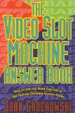 The Video Slot Machine Answer Book : Hot to Get the Most Fun Out of the Fastest-Growing Casino Game [Click for larger image]