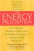 The Energy Prescription: Give Yourself Abundant Vitality With The Wisdom Of America's Leading Natural Pharmacist