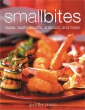 Small Bites : Tapas, Sushi, Mezze, Antipasti, and Other Finger Foods [Click for larger image]