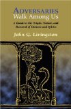 Adversaries Walk Among Us : The History, Nature, And Removal Of Possessing Demons And Spirits [Click for larger image]