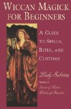 Wiccan Magick for Beginners : A Guide to the Spells, Rites, and Customs [Click for larger image]