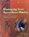 Managing Your Hazardous Wastes : A Step-By-Step Rcra Compliance Guide cover
