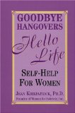 Goodbye Hangovers, Hello Life : Self Help for Women [Click for larger image]