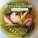 Vegetable Soups from Deborah Madison's Kitchen [Click for larger image]