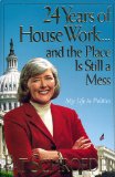 24 Years of House Work and the Place Is Still a Mess : My Life in Politics [Click for larger image]