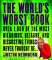 The World's Worst Book : Over 1,000 of the Most Hilarious, Bizarre, and Disgusting Things Never Thought of cover