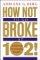 How Not to Go Broke at 102! : Achieving Everlasting Wealth cover