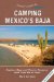 Traveler's Guide To Camping Mexico's Baja : Explore Baja And Puerto Penasco With Your Rv Or Tent cover