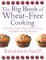 The Big Book of Wheat-Free Cooking : A Fabulous Collection of 180 Seasonal Recipes cover