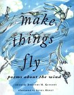 Make Things Fly : Poems About the Wind [Click for larger image]