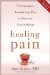 Healing Pain : The Innovative, Breakthrough Plan to Overcome Your Physical Pain & Emotional Suffering cover