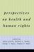 Perspectives On Health And Human Rights : A Reader cover