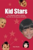 The Ultimate Guide to Getting Your Kid Into Acting and Modeling : The Ultimate Guide to Getting Your Kid Into Acting and Modeling [Click for larger image]