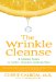 The Wrinkle Cleanse : 4 Simple Steps To Softer, Younger-Looking Skin cover