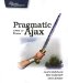Pragmatic Ajax : A Web 2.0 Primer cover