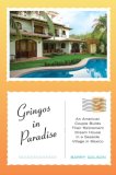 Gringos in Paradise : An American Couple Builds Their Retirement Dream House in a Seaside Village in Mexico [Click for larger image]