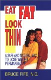 Eat Fat Look Thin : A Safe and Natural Way to Lose Weight Permanently [Click for larger image]