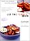 Let the Flames Begin : Tips, Techniques, and Recipes for Real Live Fire Cooking cover