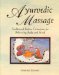 Ayurvedic Massage : Traditional Indian Techniques for Balancing Body and Mind cover