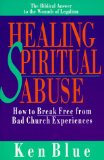 Healing Spiritual Abuse : How to Break Free from Bad Church Experiences [Click for larger image]