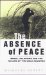 The Absence of Peace : Understanding the Israeli-Palestinian Conflict cover