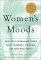 Women's Moods : What Every Woman Must Know About Hormones, the Brain, and Emotional Health cover