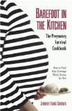 Barefoot in the Kitchen : The Pregnancy Survival Cookbook [Click for larger image]
