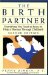 The Birth Partner : Everything You Need to Know to Help a Woman Through Childbirth cover