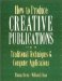 How to Produce Creative Publications : Traditional Techniques & Computer Applications cover