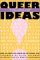 Queer Ideas : The David R. Kessler Lectures in Lesbian and Gay Studies cover