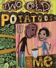 Two Old Potatoes and Me [Click for larger image]