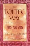 The Toltec Way : A Guide to Personal Transformation [Click for larger image]