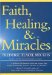 Faith, Healing, and Miracles cover