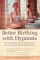 Better Birthing With Hypnosis : Mindful Pregnancy and Easy Labor Using the Leclaire Childbirth Method cover