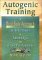 Autogenic Training : A Mind-Body Approach to the Treatment of Fibromyalgia and Chronic Pain Syndrome cover